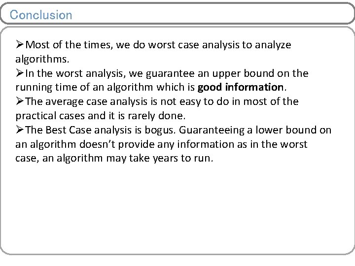 Conclusion ØMost of the times, we do worst case analysis to analyze algorithms. ØIn