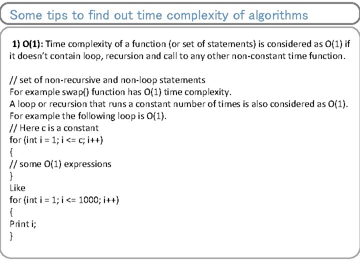 Some tips to find out time complexity of algorithms 1) O(1): Time complexity of