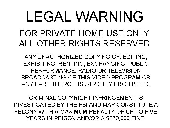 LEGAL WARNING FOR PRIVATE HOME USE ONLY ALL OTHER RIGHTS RESERVED ANY UNAUTHORIZED COPYING