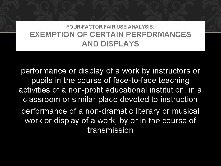 FOUR-FACTOR FAIR USE ANALYSIS: EXEMPTION OF CERTAIN PERFORMANCES AND DISPLAYS performance or display of