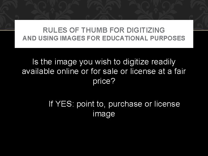 RULES OF THUMB FOR DIGITIZING AND USING IMAGES FOR EDUCATIONAL PURPOSES Is the image