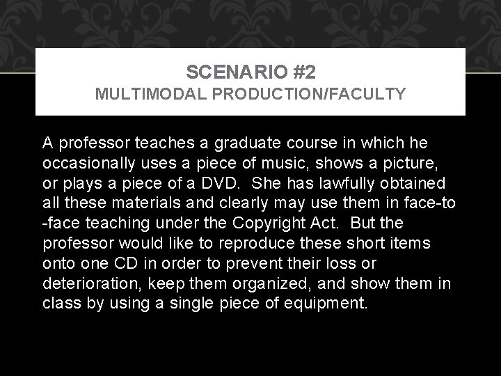 SCENARIO #2 MULTIMODAL PRODUCTION/FACULTY A professor teaches a graduate course in which he occasionally