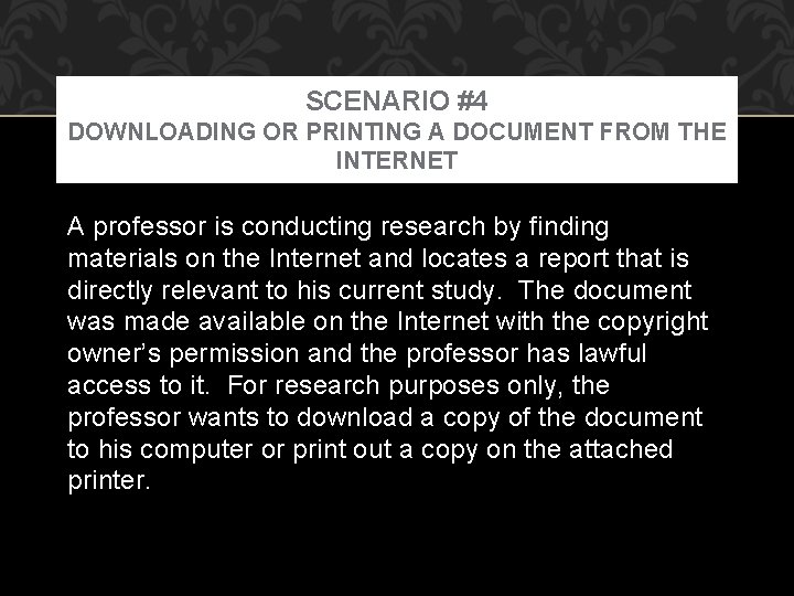 SCENARIO #4 DOWNLOADING OR PRINTING A DOCUMENT FROM THE INTERNET A professor is conducting