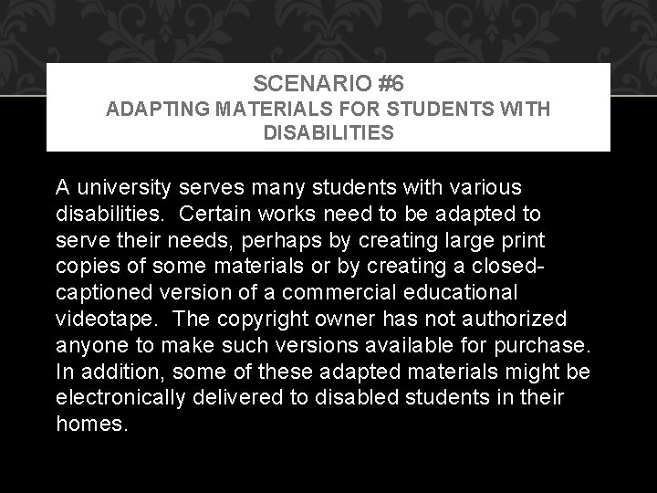 SCENARIO #6 ADAPTING MATERIALS FOR STUDENTS WITH DISABILITIES A university serves many students with