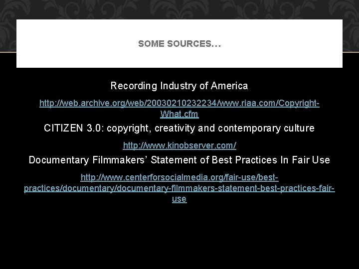 SOME SOURCES… Recording Industry of America http: //web. archive. org/web/20030210232234/www. riaa. com/Copyright. What. cfm