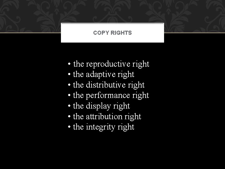 COPY RIGHTS • the reproductive right • the adaptive right • the distributive right