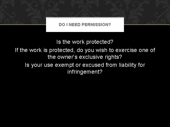 DO I NEED PERMISSION? Is the work protected? If the work is protected, do