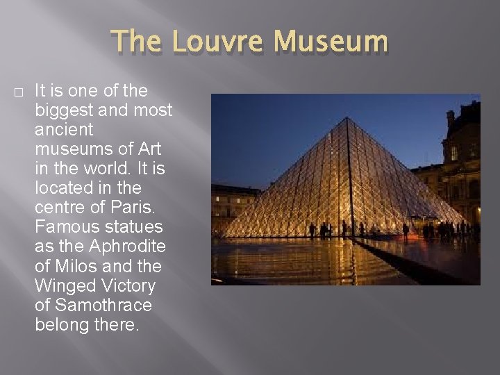 The Louvre Museum � It is one of the biggest and most ancient museums