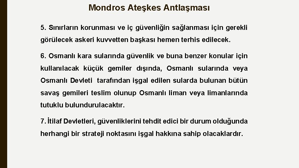 Mondros Ateşkes Antlaşması 5. Sınırların korunması ve iç güvenliğin sağlanması için gerekli görülecek askeri