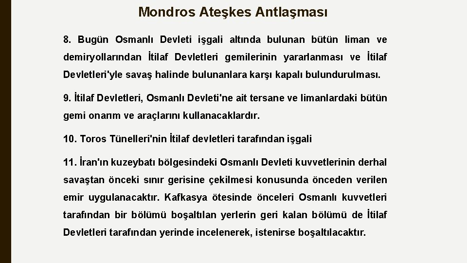 Mondros Ateşkes Antlaşması 8. Bugün Osmanlı Devleti işgali altında bulunan bütün liman ve demiryollarından