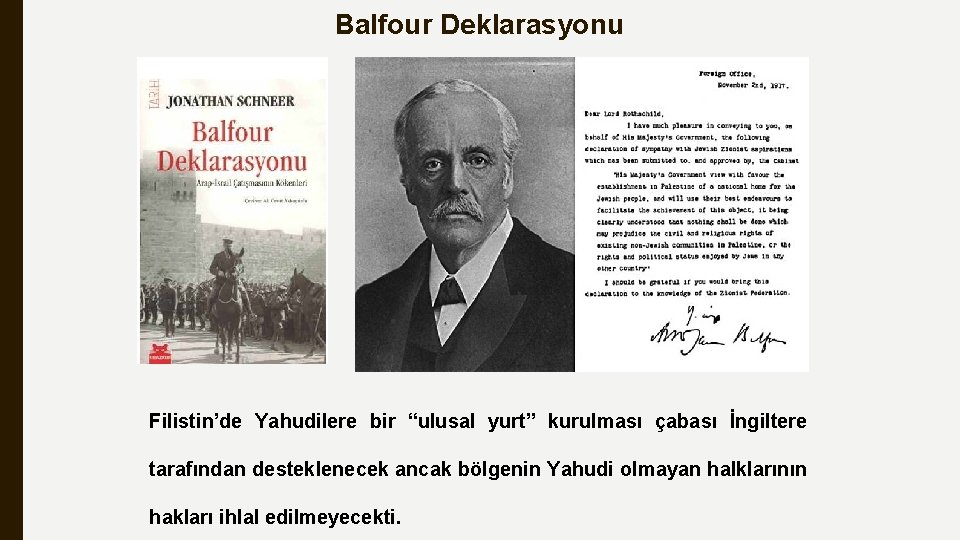 Balfour Deklarasyonu Filistin’de Yahudilere bir “ulusal yurt” kurulması çabası İngiltere tarafından desteklenecek ancak bölgenin