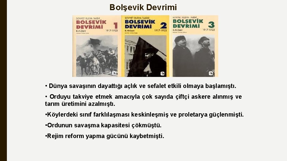 Bolşevik Devrimi • Dünya savaşının dayattığı açlık ve sefalet etkili olmaya başlamıştı. • Orduyu