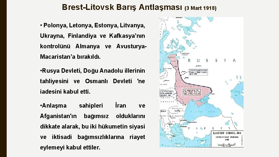 Brest-Litovsk Barış Antlaşması (3 Mart 1918) • Polonya, Letonya, Estonya, Litvanya, Ukrayna, Finlandiya ve