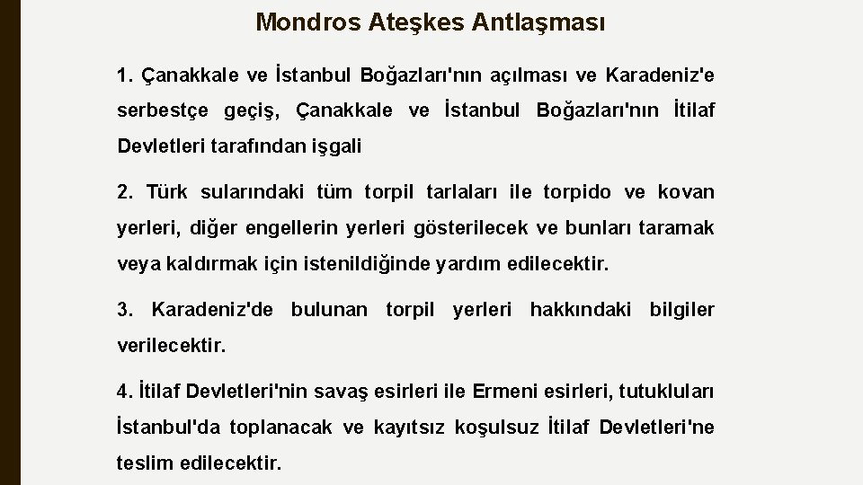 Mondros Ateşkes Antlaşması 1. Çanakkale ve İstanbul Boğazları'nın açılması ve Karadeniz'e serbestçe geçiş, Çanakkale