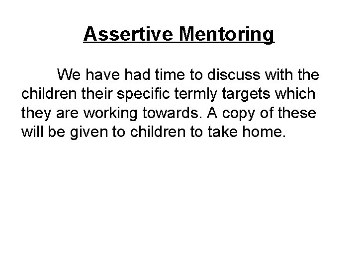 Assertive Mentoring We have had time to discuss with the children their specific termly