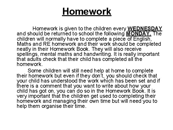 Homework is given to the children every WEDNESDAY and should be returned to school