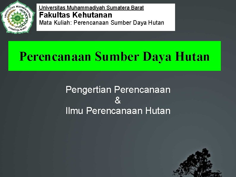 Universitas Muhammadiyah Sumatera Barat Fakultas Kehutanan Mata Kuliah: Perencanaan Sumber Daya Hutan Pengertian Perencanaan