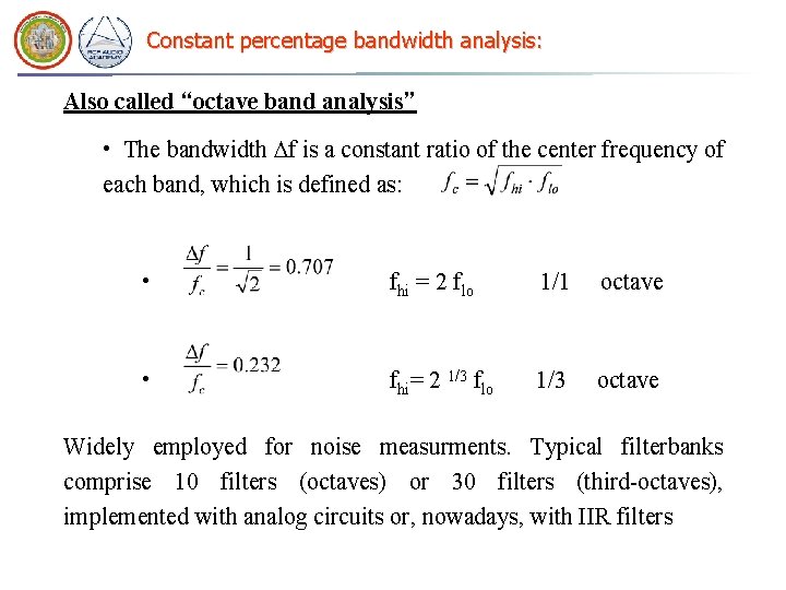 Constant percentage bandwidth analysis: Also called “octave band analysis” • The bandwidth Df is Constant percentage bandwidth analysis: Also called “octave band analysis” • The bandwidth Df is