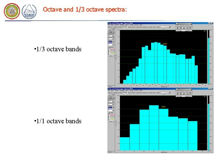 Octave and 1/3 octave spectra: • 1/3 octave bands • 1/1 octave bands Octave and 1/3 octave spectra: • 1/3 octave bands • 1/1 octave bands