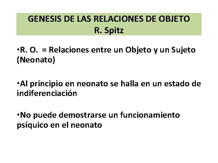 GENESIS DE LAS RELACIONES DE OBJETO R. Spitz • R. O. = Relaciones entre