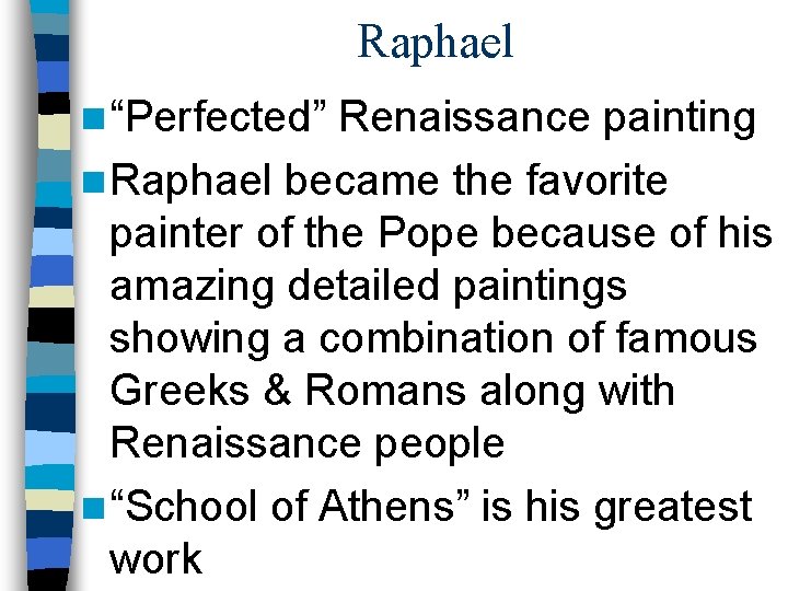Raphael n “Perfected” Renaissance painting n Raphael became the favorite painter of the Pope