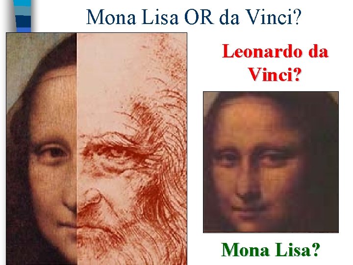Mona Lisa OR da Vinci? Leonardo da Vinci? Mona Lisa? 