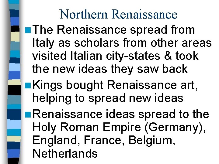 Northern Renaissance n The Renaissance spread from Italy as scholars from other areas visited