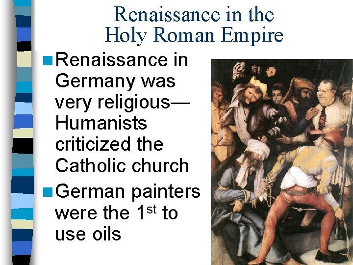 Renaissance in the Holy Roman Empire n Renaissance in Germany was very religious— Humanists