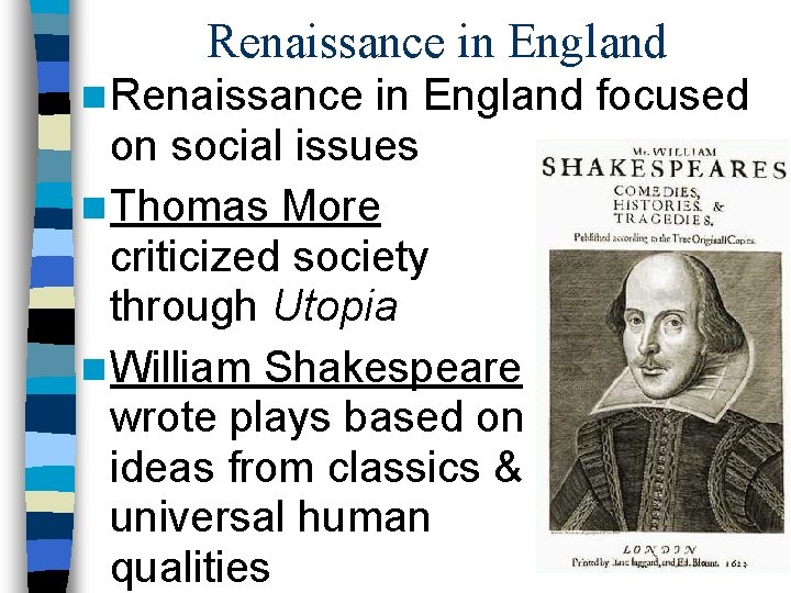 Renaissance in England n Renaissance in England focused on social issues n Thomas More