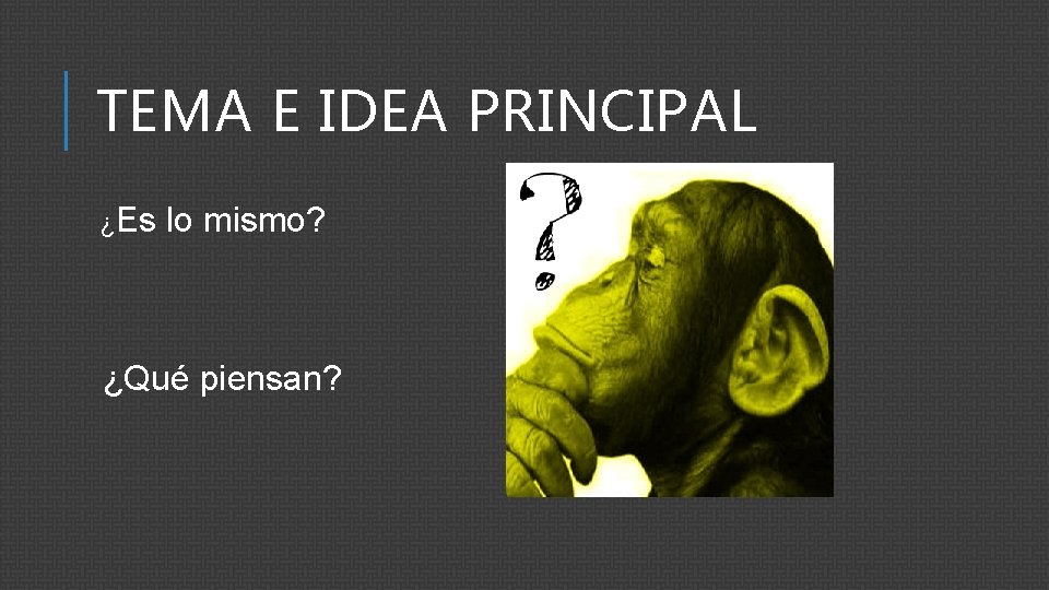 TEMA E IDEA PRINCIPAL ¿Es lo mismo? ¿Qué piensan? 