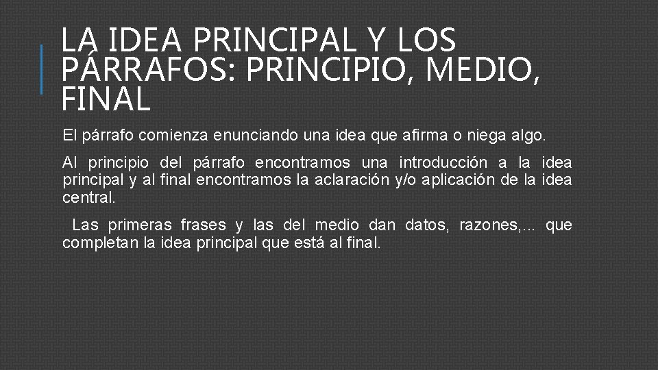 LA IDEA PRINCIPAL Y LOS PÁRRAFOS: PRINCIPIO, MEDIO, FINAL El párrafo comienza enunciando una