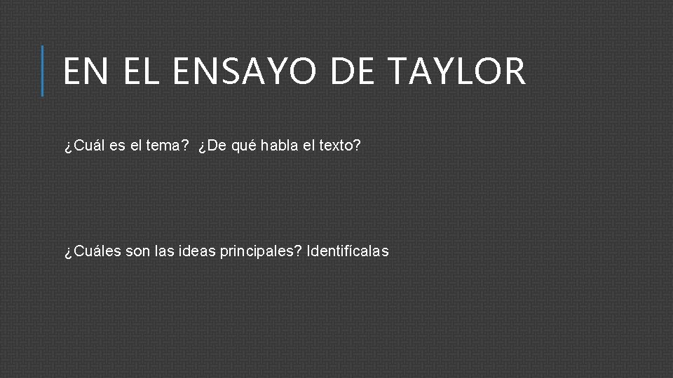 EN EL ENSAYO DE TAYLOR ¿Cuál es el tema? ¿De qué habla el texto?