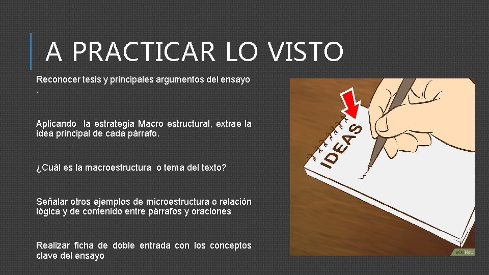 A PRACTICAR LO VISTO Reconocer tesis y principales argumentos del ensayo. Aplicando la estrategia