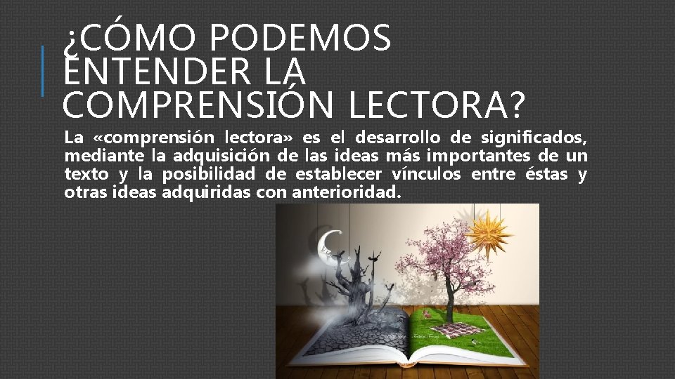 ¿CÓMO PODEMOS ENTENDER LA COMPRENSIÓN LECTORA? La «comprensión lectora» es el desarrollo de significados,