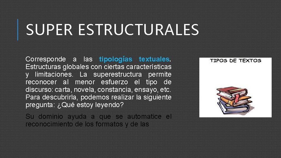 SUPER ESTRUCTURALES Corresponde a las tipologías textuales. Estructuras globales con ciertas características y limitaciones.