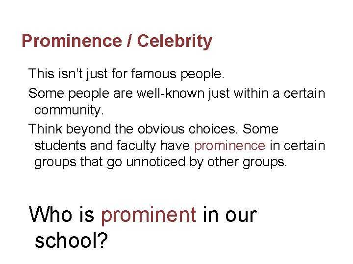 Prominence / Celebrity This isn’t just for famous people. Some people are well-known just