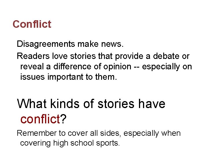 Conflict Disagreements make news. Readers love stories that provide a debate or reveal a