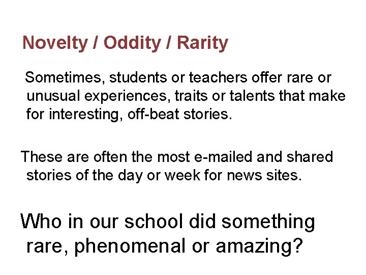 Novelty / Oddity / Rarity Sometimes, students or teachers offer rare or unusual experiences,