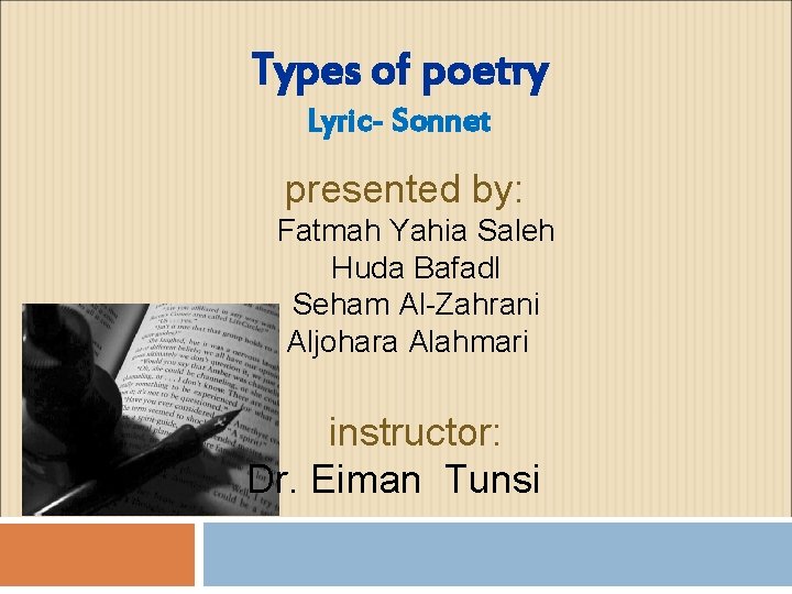 Types of poetry Lyric- Sonnet presented by: Fatmah Yahia Saleh Huda Bafadl Seham Al-Zahrani