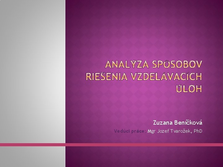 Zuzana Beníčková Vedúci práce: Mgr Jozef Tvarožek, Ph. D 