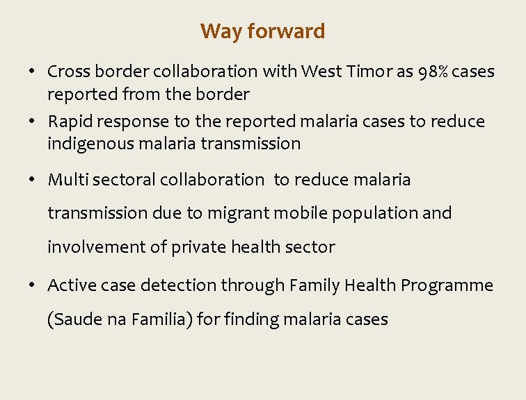 Way forward • Cross border collaboration with West Timor as 98% cases reported from