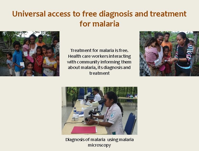 Universal access to free diagnosis and treatment for malaria Treatment for malaria is free.