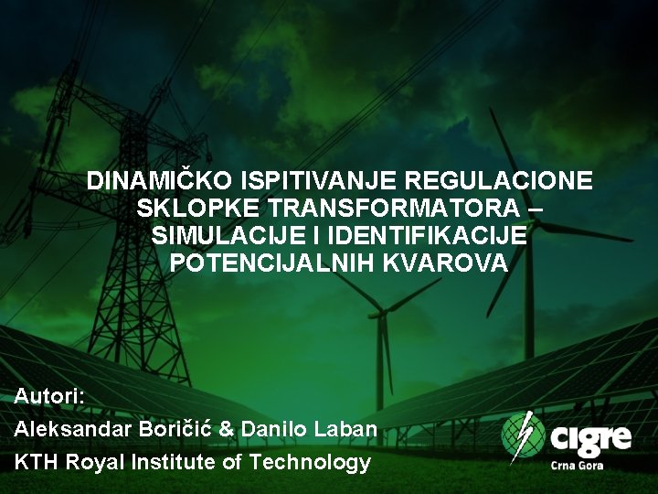 DINAMIČKO ISPITIVANJE REGULACIONE SKLOPKE TRANSFORMATORA – SIMULACIJE I IDENTIFIKACIJE POTENCIJALNIH KVAROVA Autori: Aleksandar Boričić