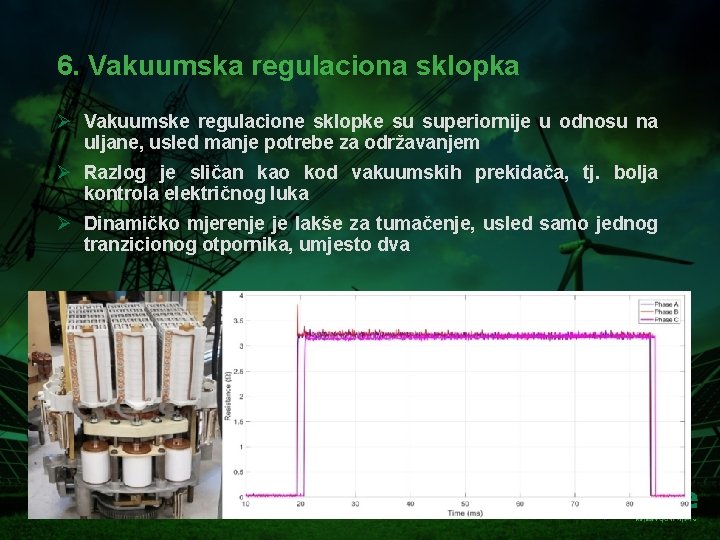 6. Vakuumska regulaciona sklopka Ø Vakuumske regulacione sklopke su superiornije u odnosu na uljane,