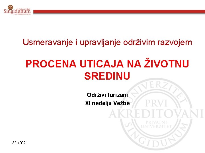 Usmeravanje i upravljanje održivim razvojem PROCENA UTICAJA NA ŽIVOTNU SREDINU Održivi turizam XI nedelja