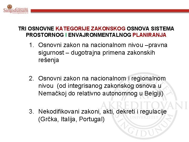 TRI OSNOVNE KATEGORIJE ZAKONSKOG OSNOVA SISTEMA PROSTORNOG I ENVAJRONMENTALNOG PLANIRANJA 1. Osnovni zakon na