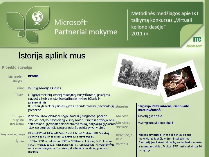 Istorija aplink mus Projekto apžvalga Mokomieji dalykai Klasė Tikslai Trumpas projekto aprašymas Istorija Ia,