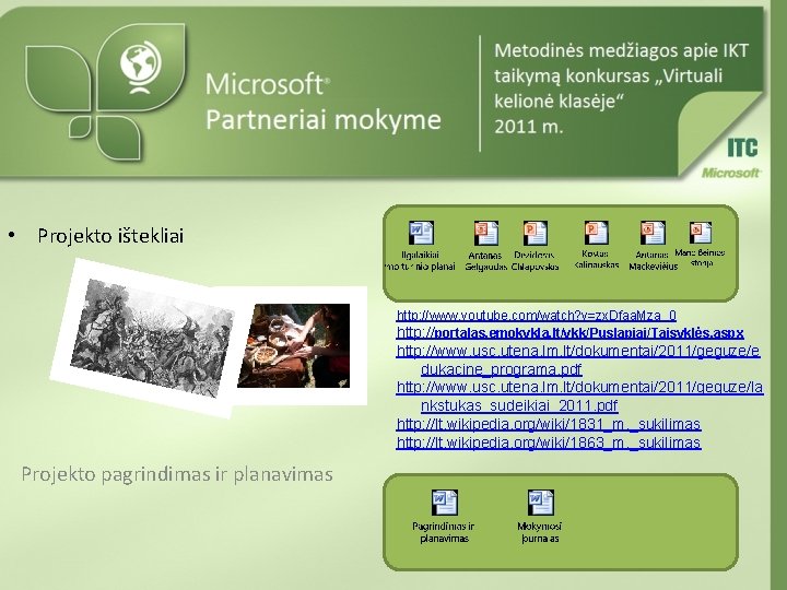  • Projekto ištekliai http: //www. youtube. com/watch? v=zx. Dfaa. Mza_0 http: //portalas. emokykla.