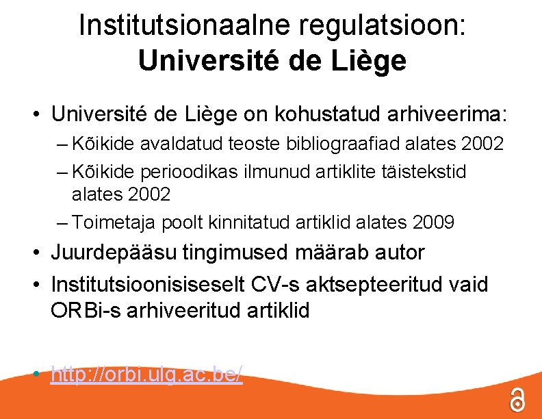 Institutsionaalne regulatsioon: Université de Liège • Université de Liège on kohustatud arhiveerima: – Kõikide