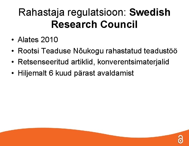 Rahastaja regulatsioon: Swedish Research Council • • Alates 2010 Rootsi Teaduse Nõukogu rahastatud teadustöö